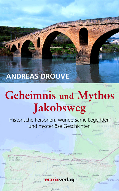 Geheimnis und Mythos Jakobsweg - Andreas Drouve