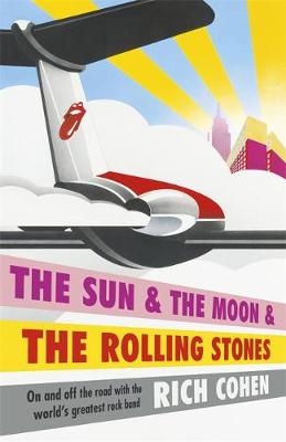 Sun & the Moon & the Rolling Stones - Rich Cohen