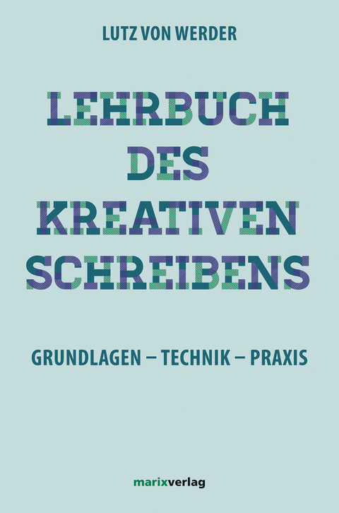 Lehrbuch des Kreativen Schreibens - Lutz von Werder