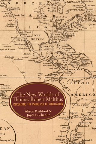 The New Worlds of Thomas Robert Malthus - Alison Bashford; Joyce E. CHAPLIN
