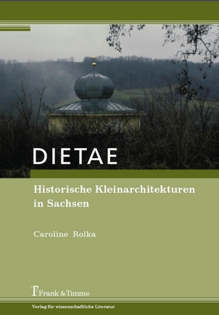 DIETAE. Historische Kleinarchitekturen in Sachsen - Caroline Rolka