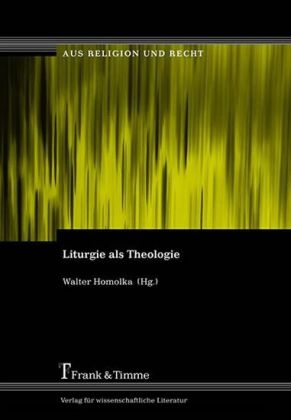 Liturgie als Theologie - Walter Homolka
