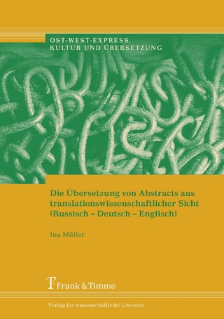 Die Übersetzung von Abstracts aus translationswissenschaftlicher Sicht (Russisch-Deutsch-Englisch) - Ina Müller