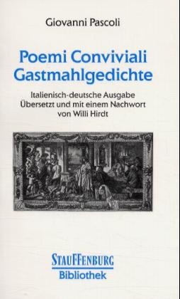 Poemi Conviviali - Gastmahlgedichte - Giovanni Pascoli; Willi Hirdt