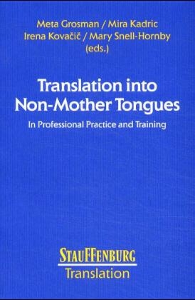 Translation into Non-Mother Tongues - Meta Grosman; Mira Kadric; Irena Kovacic; Mary Snell-Hornby