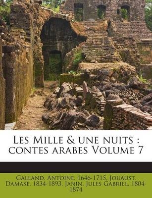Les Mille & une nuits - Galland Antoine 1646-1715; Jouaust Damase 1834-1893; Jules Gabriel 1804-1874 Janin