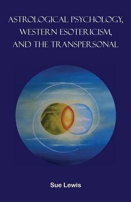 Astrological Psychology, Western Esotericism, and the Transpersonal - Sue Lewis
