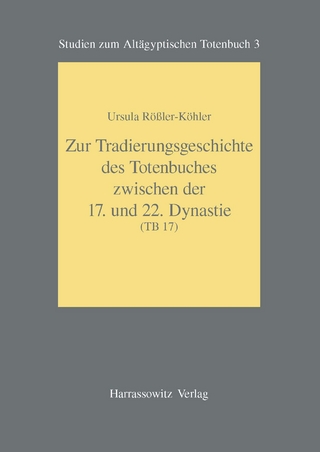 Zur Tradierungsgeschichte des Totenbuches zwischen der 17. und 22. Dynastie (Tb 17) - Ursula Rössler-Köhler