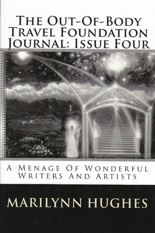 Out-of-Body Travel Foundation Journal: A Menage of Wonderful Writers and Artists - Issue Four - Hughes Marilynn Hughes