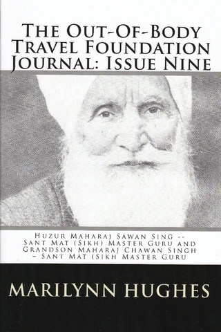 Out-of-Body Travel Foundation Journal: Huzur Maharaj Sawan Singh - Sant Mat (Sikh) Master Guru and Grandson Maharaj Chawan Singh - Sant Mat (Sikh) Master Guru - Issue Nine! - Hughes Marilynn Hughes