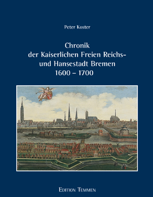 Chronik der Kaiserlichen Freien Reichs- und Hansestadt Bremen 1600-1700 - Peter Koster; Hartmut Müller