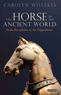 The Horse in the Ancient World -  Carolyn Willekes