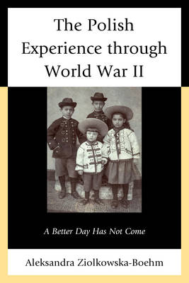 The Polish Experience through World War II - Aleksandra Ziolkowska-Boehm