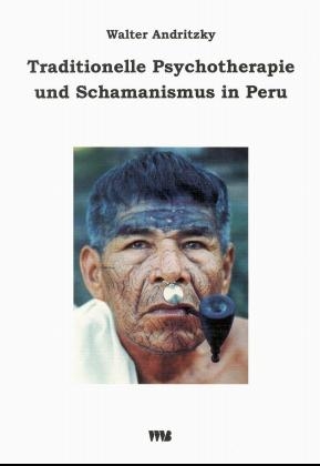 Traditionelle Psychotherapie und Schamanismus in Peru - Walter Andritzky