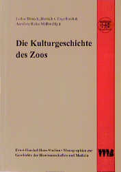 Die Kulturgeschichte des Zoos - Lothar Dittrich; Dietrich von Engelhardt; Annelore Rieke-Müller