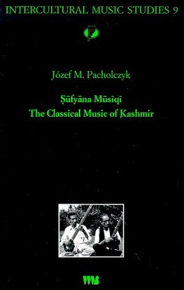 Sufyãna Musiqi The Classical Music of Kashmir - Józef M Pacholczyk; Max P Baumann
