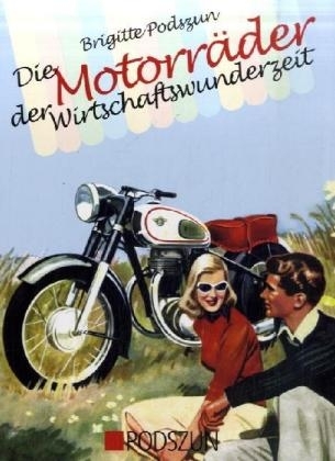 Die Motorräder der Wirtschaftswunderzeit - Brigitte Podszun
