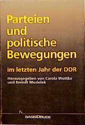 Parteien und politische Bewegungen im letzten Jahr der DDR - Bernd Musiolek; Carola Wuttke