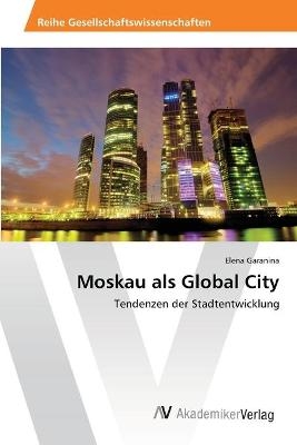 Moskau als Global City - Elena Garanina