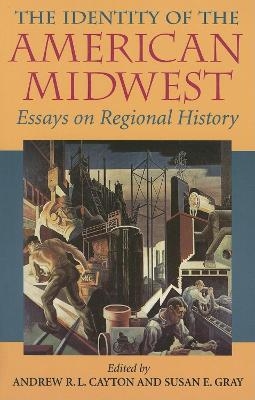 The Identity of the American Midwest - Andrew R. L. Cayton; Susan E. Gray