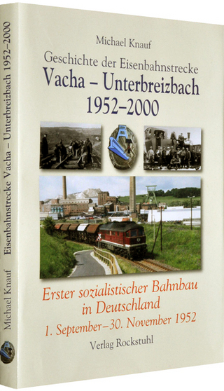 Geschichte der Eisenbahnstrecke Vacha ? Unterbreizbach 1952?2000 - Michael Knauf