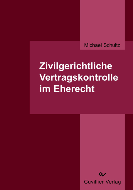 Zivilgerichtliche Vertragskontrolle im Eherecht - Michael Schultz