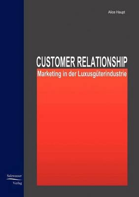 Customer Relationship Marketing in der Luxusgüterindustrie - Alice Haupt