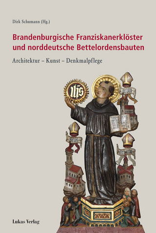 Brandenburgische Franziskanerklöster und norddeutsche Bettelordensbauten - Dirk Schumann