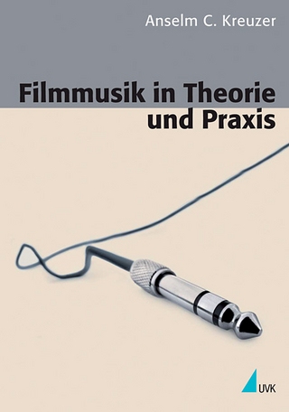 Filmmusik in Theorie und Praxis - Anselm C. Kreuzer