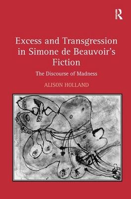 Excess and Transgression in Simone de Beauvoir's Fiction - Alison Holland