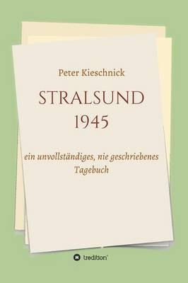 STRALSUND 1945 - Peter Kieschnick