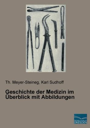 Geschichte der Medizin im Überblick mit Abbildungen - Th. Meyer-Steineg; Karl Sudhoff