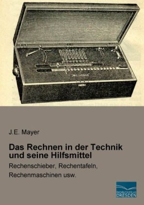 Das Rechnen in der Technik und seine Hilfsmittel - J. E. Mayer
