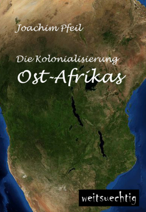 Die Kolonialisierung Ost-Afrikas - Joachim Pfeil