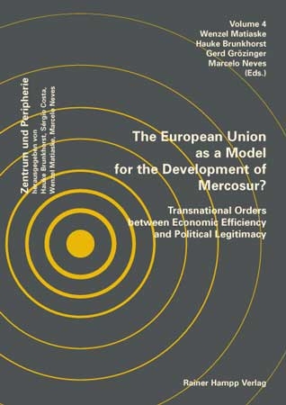 The European Union as a Model for the Development of Mercosur? - Wenzel Matiaske; Hauke Brunkhorst; Gerd Grözinger; Marcelo Neves