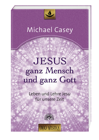Jesus - ganz Mensch und ganz Gott - Michael Casey