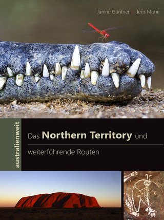 Das Northern Territory und weiterführende Routen - Janine Günther; Jens Mohr