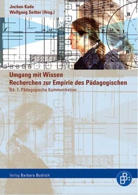 Umgang mit Wissen: Recherchen zur Empirie des Pädagogischen - Jochen Kade; Wolfgang Seitter