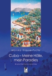 Cuba - Meine Hölle, mein Paradies - Monika Krause-Fuchs