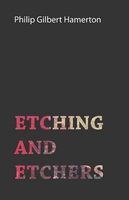 Etching And Etchers - Philip Gilbert Hamerton