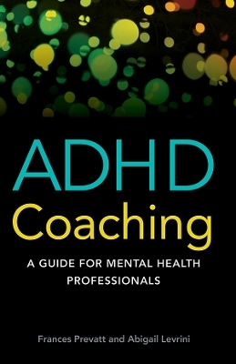 ADHD Coaching - Frances Prevatt  PhD, Abigail L. Levrini  PhD