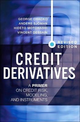 Credit Derivatives, Revised Edition - George Chacko, Anders Sjoman, Hideto Motohashi, Vincent Dessain