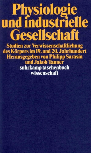 Physiologie und industrielle Gesellschaft - Philipp Sarasin; Jakob Tanner