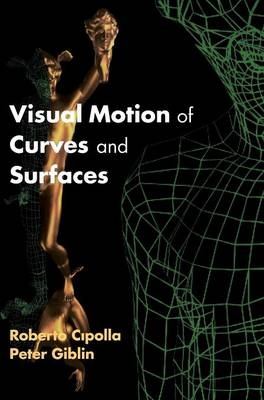 Visual Motion of Curves and Surfaces - Roberto Cipolla; Peter Giblin