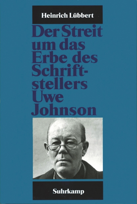 Der Streit um das Erbe des Schriftstellers Uwe Johnson - Heinrich Lübbert