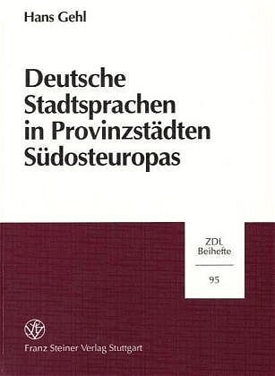 Deutsche Stadtsprachen in Provinzstädten Südosteuropas - Hans Gehl