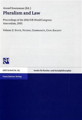 Pluralism and Law. Proceedings of the 20th IVR World Congress Amsterdam, 2001 / Pluralism and Law ? Vol. 2: State, Nation, Community, Civil Society - Arend Soeteman
