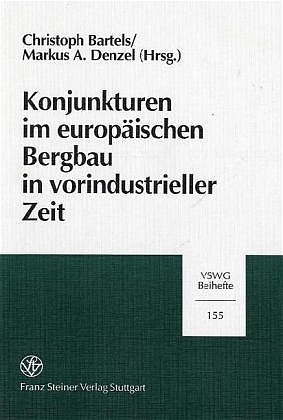 Konjunkturen im europäischen Bergbau in vorindustrieller Zeit - Christoph Bartels; Markus A. Denzel