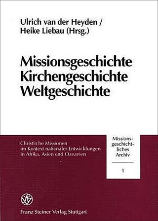 Missionsgeschichte, Kirchengeschichte, Weltgeschichte - Ulrich van der Heyden; Heike Liebau