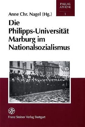 Die Philipps-Universität Marburg im Nationalsozialismus - Anne Christine Nagel